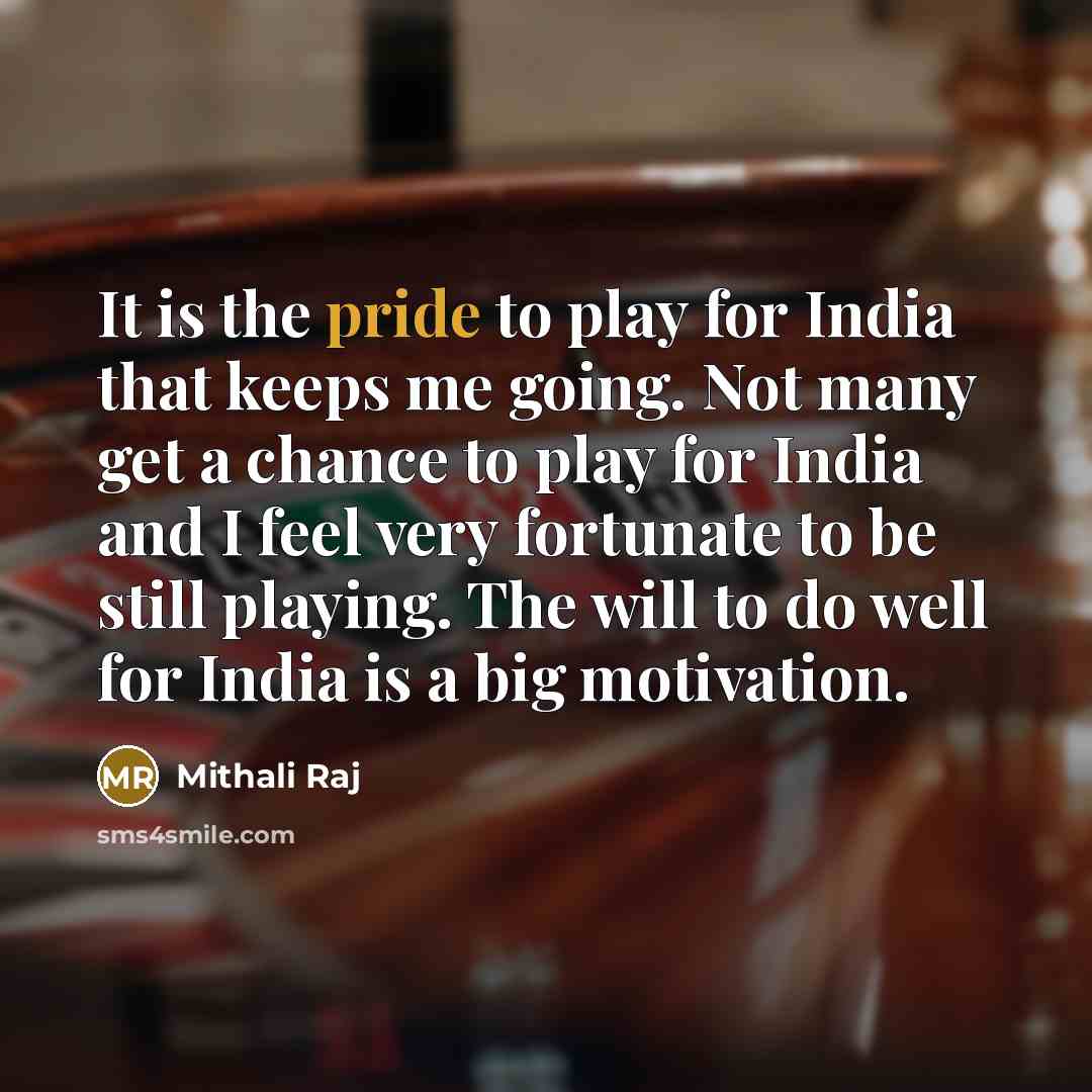 “It is the pride to play for India that keeps…” quote by Mithali Raj