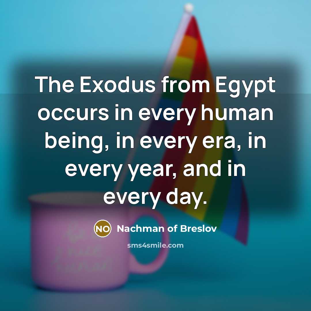 “The Exodus from Egypt occurs in every human being, in…” quote by Nachman of Breslov