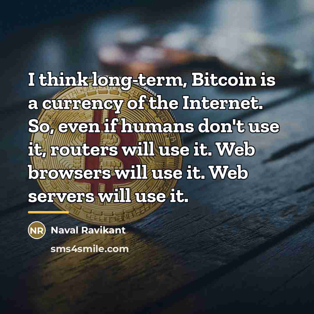 “I think long-term, Bitcoin is a currency of the Internet.…” quote by Naval Ravikant