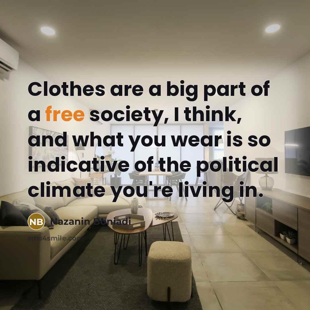 “Clothes are a big part of a free society, I…” quote by Nazanin Boniadi