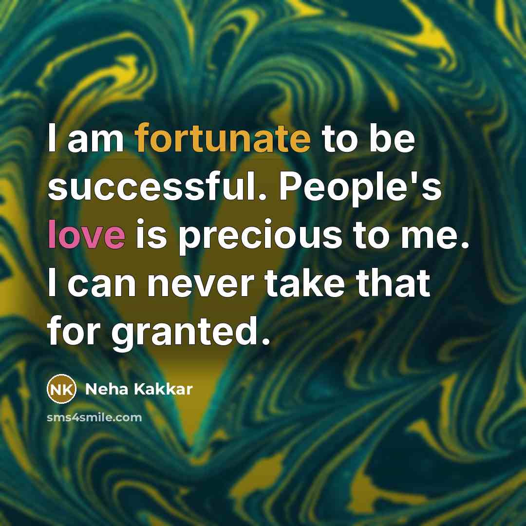 “I am fortunate to be successful. People's love is precious…” quote by Neha Kakkar