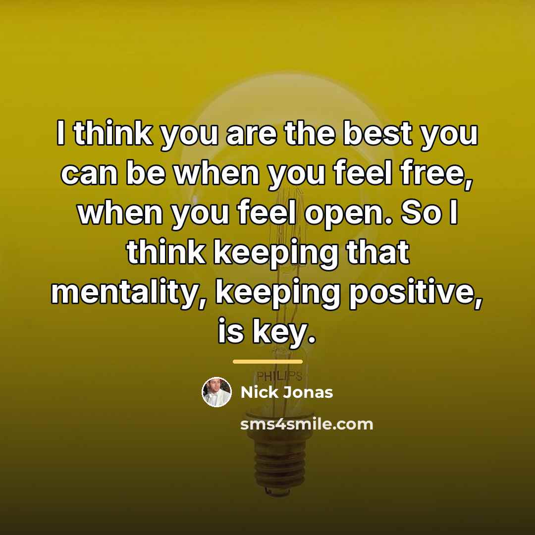“I think you are the best you can be when…” quote by Nick Jonas