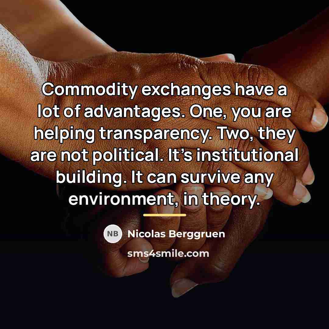 “Commodity exchanges have a lot of advantages. One, you are…” quote by Nicolas Berggruen