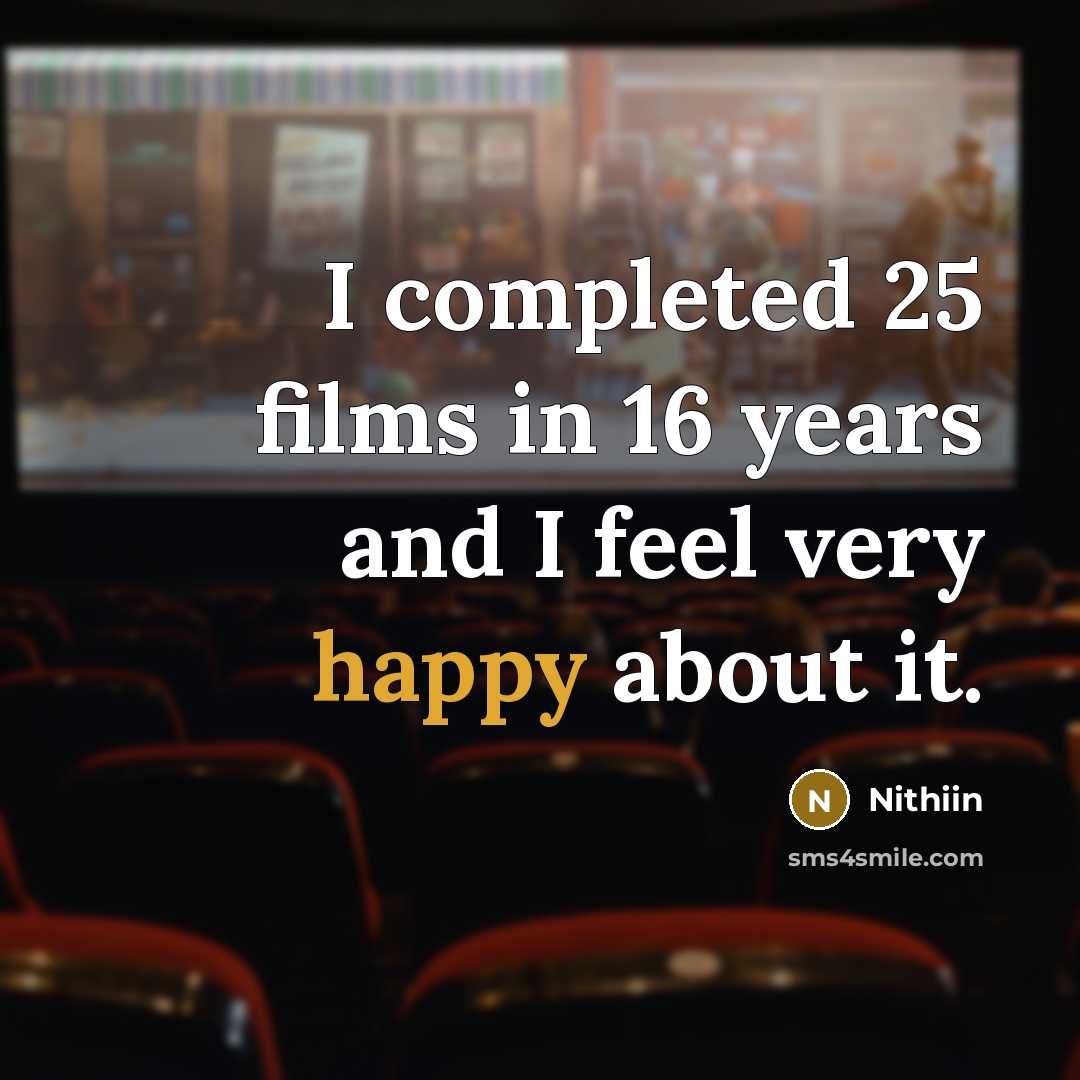 “I completed 25 films in 16 years and I feel…” quote by Nithiin