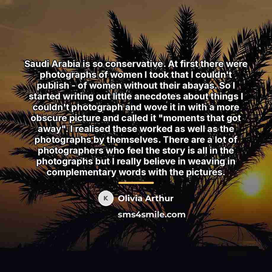 “Saudi Arabia is so conservative. At first there were photographs…” quote by Olivia Arthur