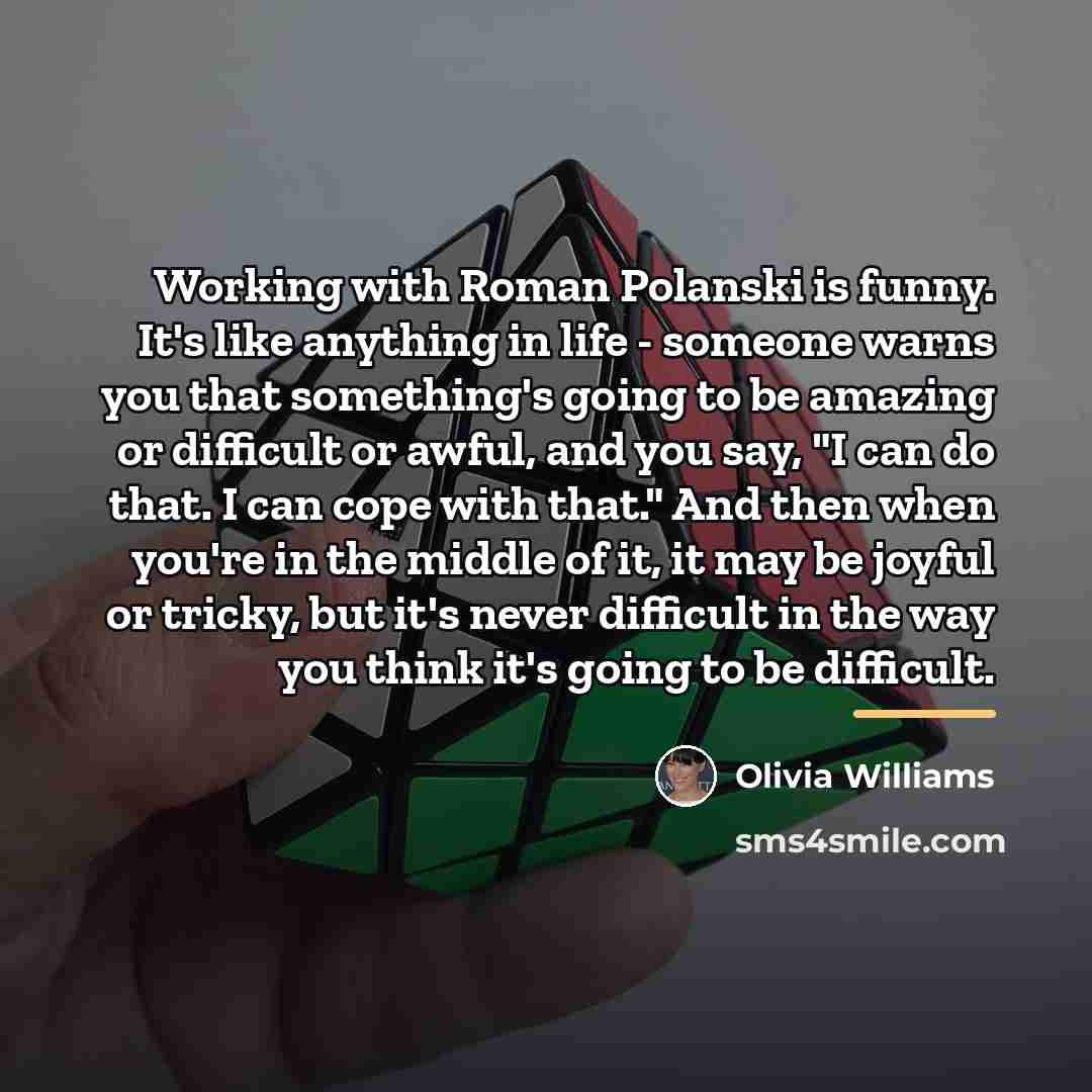 “Working with Roman Polanski is funny. It's like anything in…” quote by Olivia Williams