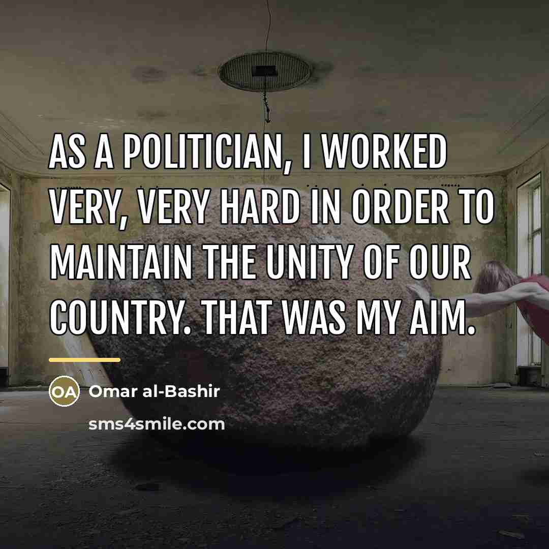 “As a politician, I worked very, very hard in order…” quote by Omar al-Bashir