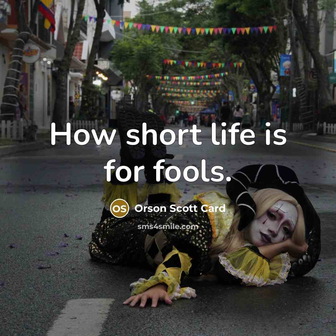 “How short life is for fools.…” quote by Orson Scott Card