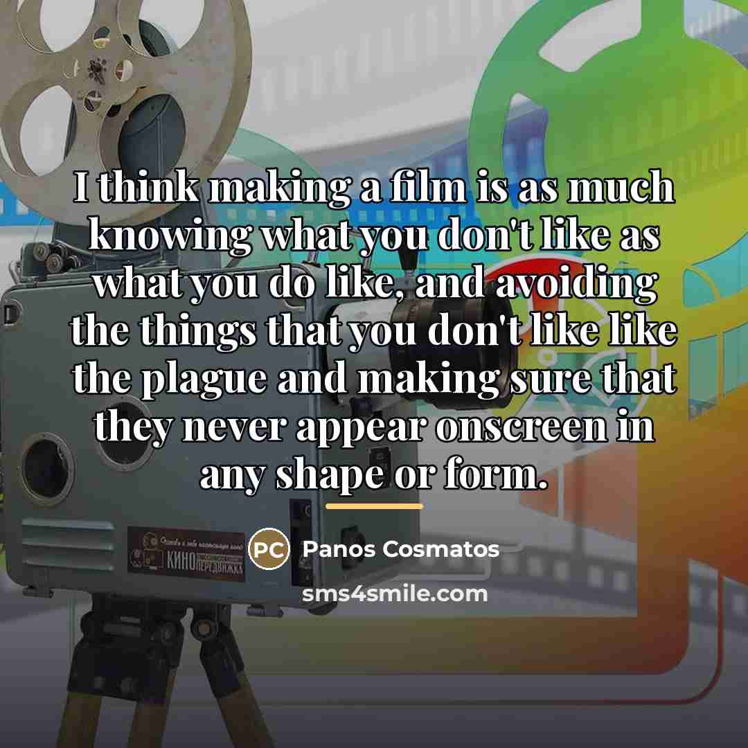 “I think making a film is as much knowing what…” quote by Panos Cosmatos