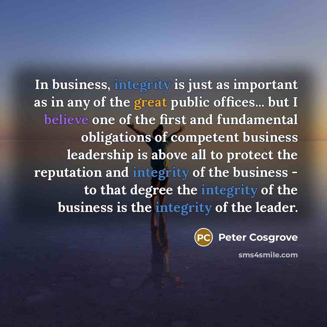 “In business, integrity is just as important as in any…” quote by Peter Cosgrove