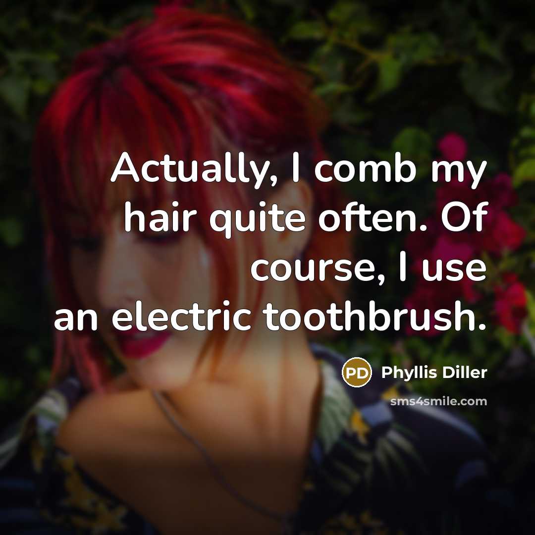 “Actually, I comb my hair quite often. Of course, I…” quote by Phyllis Diller