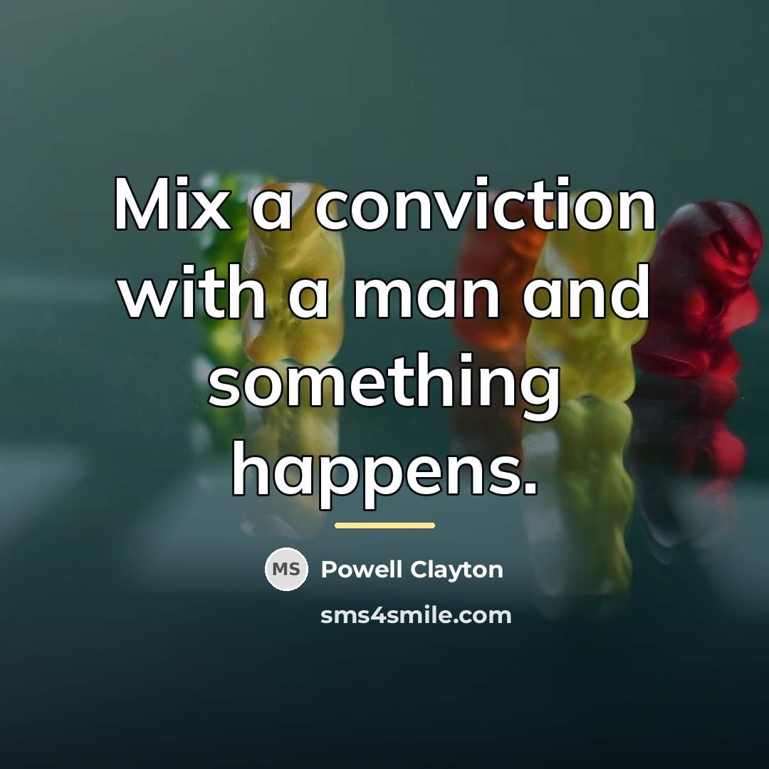 “Mix a conviction with a man and something happens.…” quote by Powell Clayton