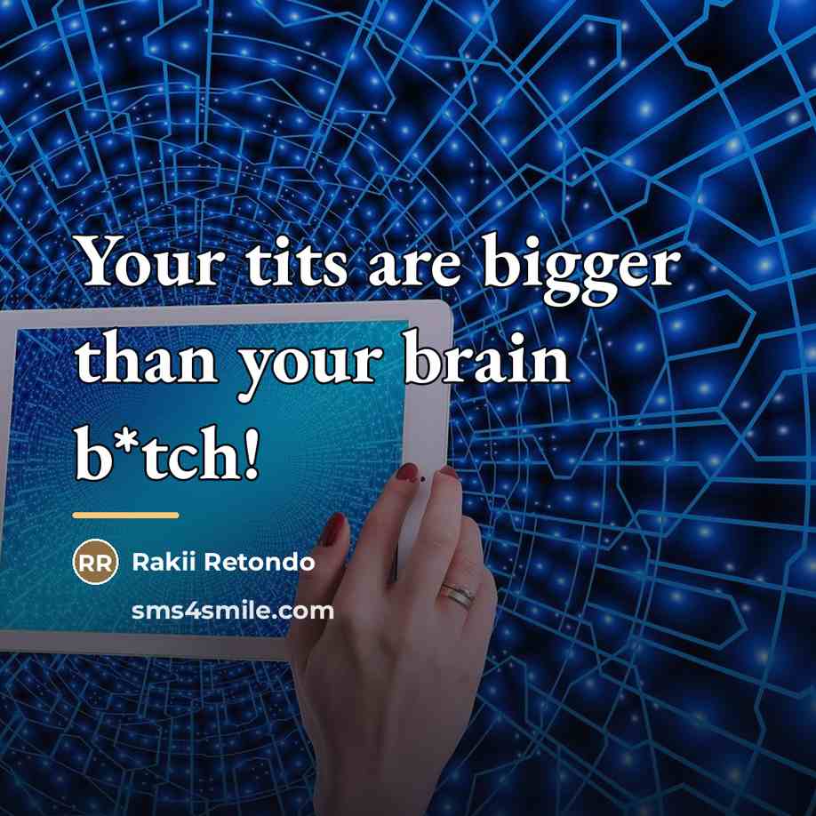 “Your tits are bigger than your brain b*tch!…” quote by Rakii Retondo