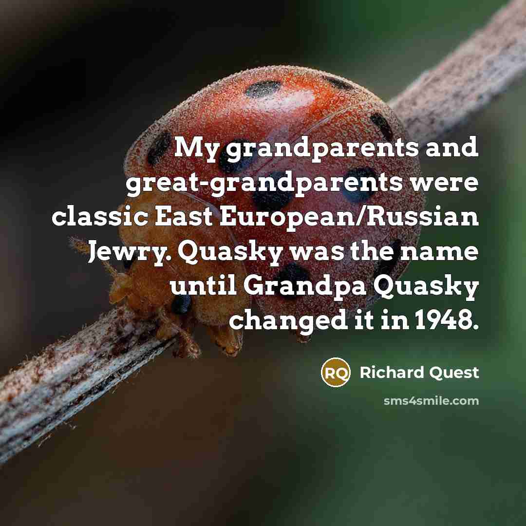 “My grandparents and great-grandparents were classic East European/Russian Jewry. Quasky…” quote by Richard Quest