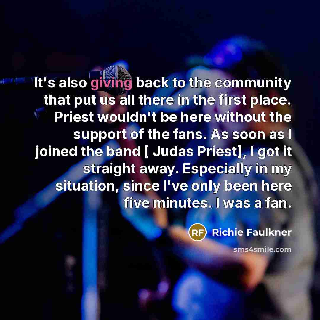 “It's also giving back to the community that put us…” quote by Richie Faulkner