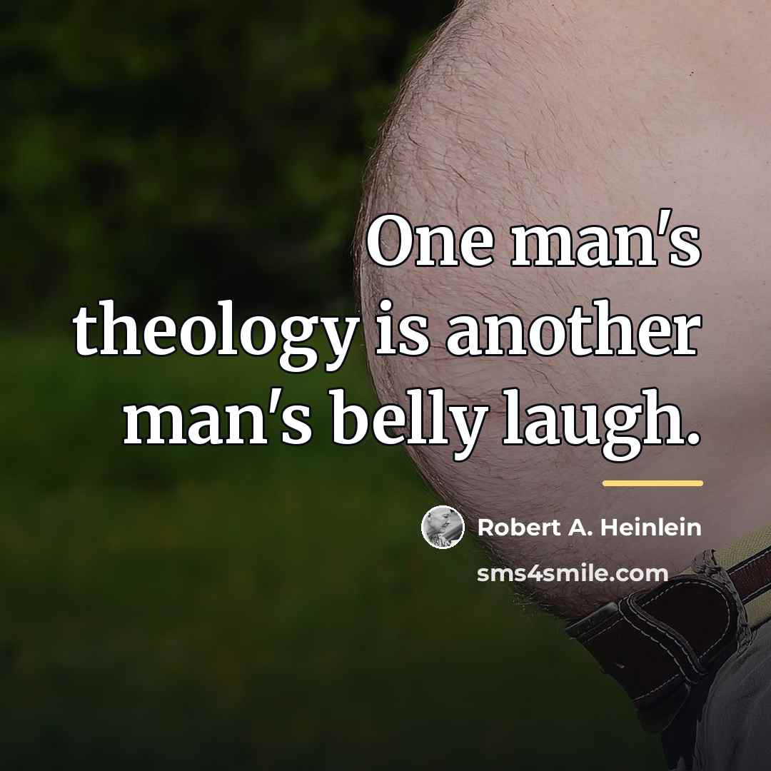 “One man's theology is another man's belly laugh.…” quote by Robert A. Heinlein