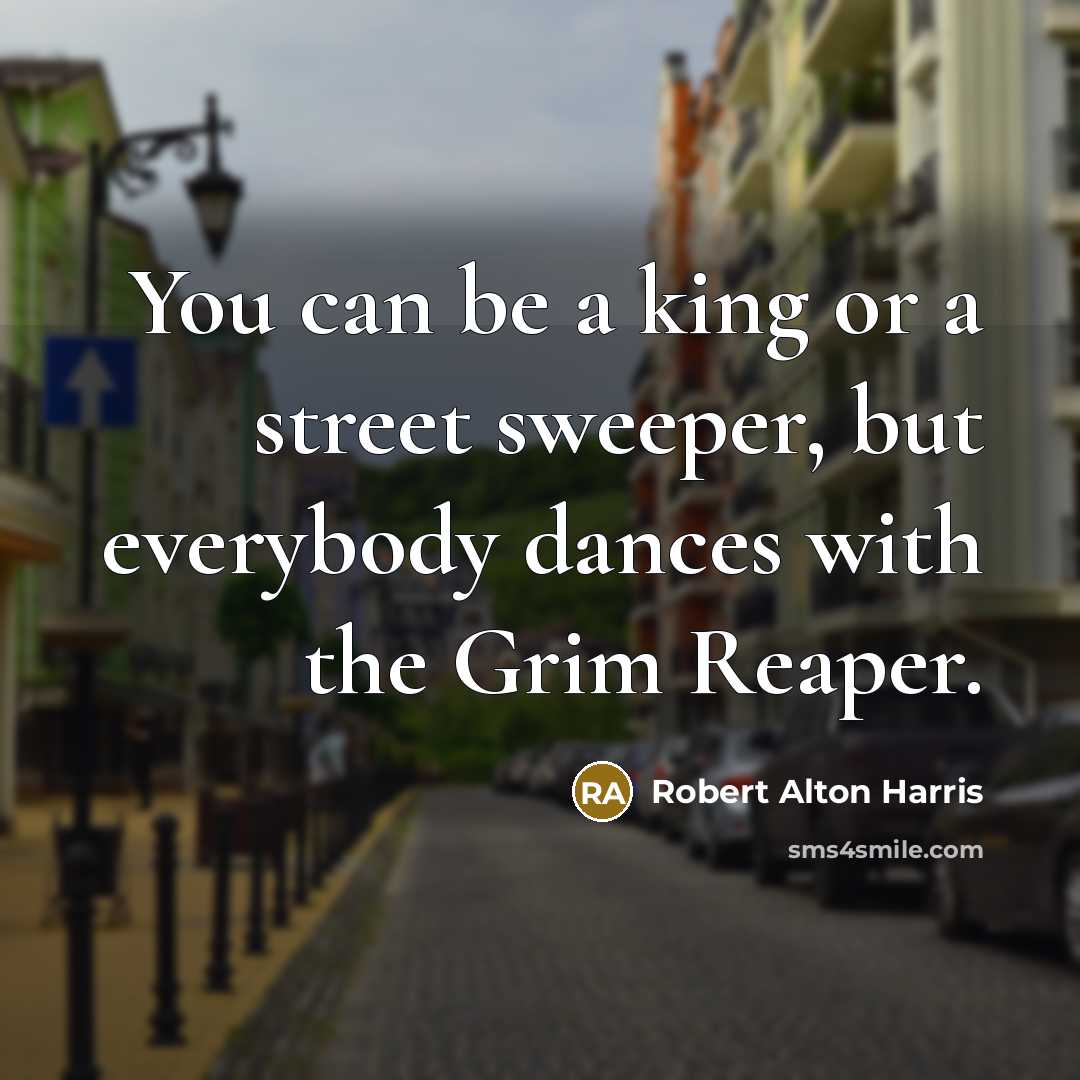 “You can be a king or a street sweeper, but…” quote by Robert Alton Harris