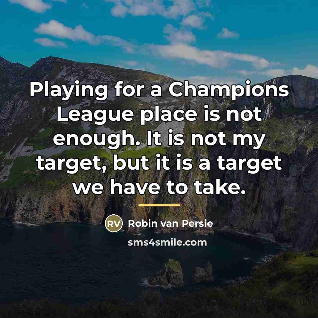 “Playing for a Champions League place is not enough. It…” quote by Robin Van Persie