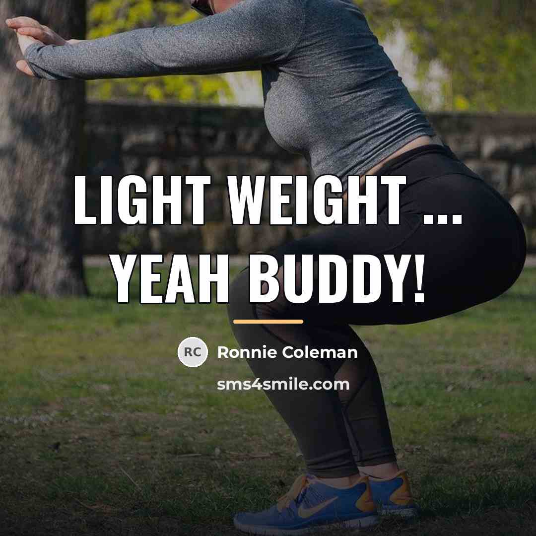 “Light weight ... Yeah buddy!…” quote by Ronnie Coleman