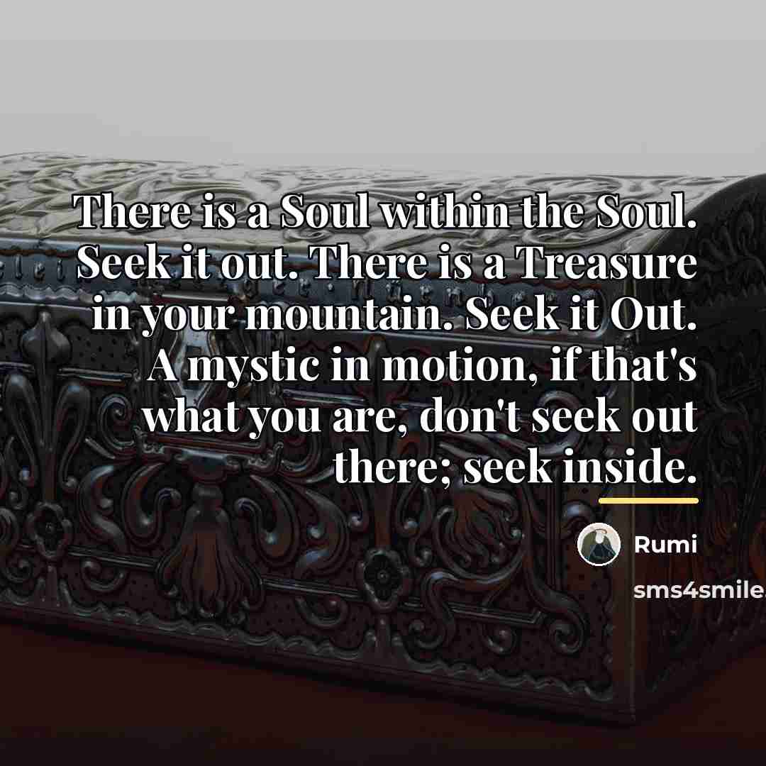 “There is a Soul within the Soul. Seek it out.…” quote by Rumi