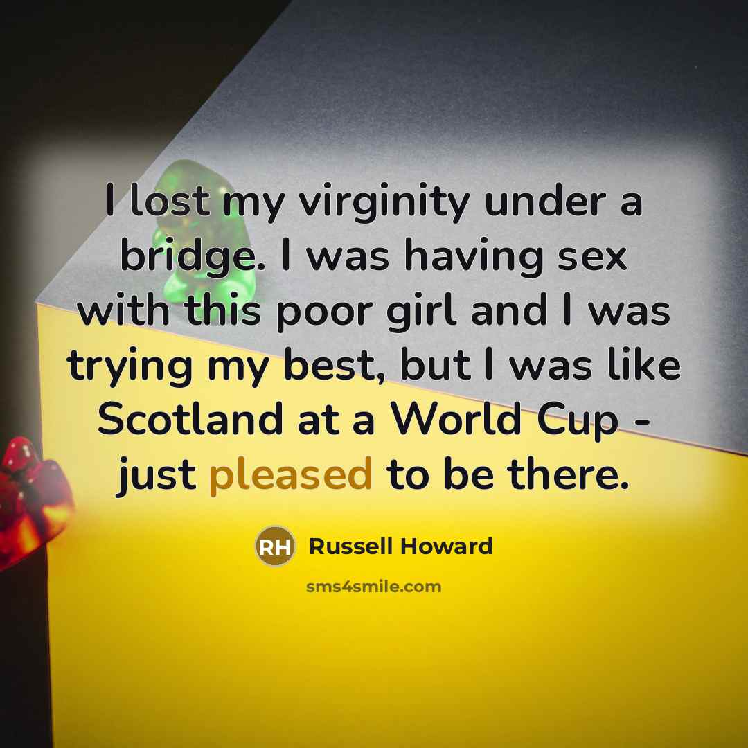 “I lost my virginity under a bridge. I was having…” quote by Russell Howard