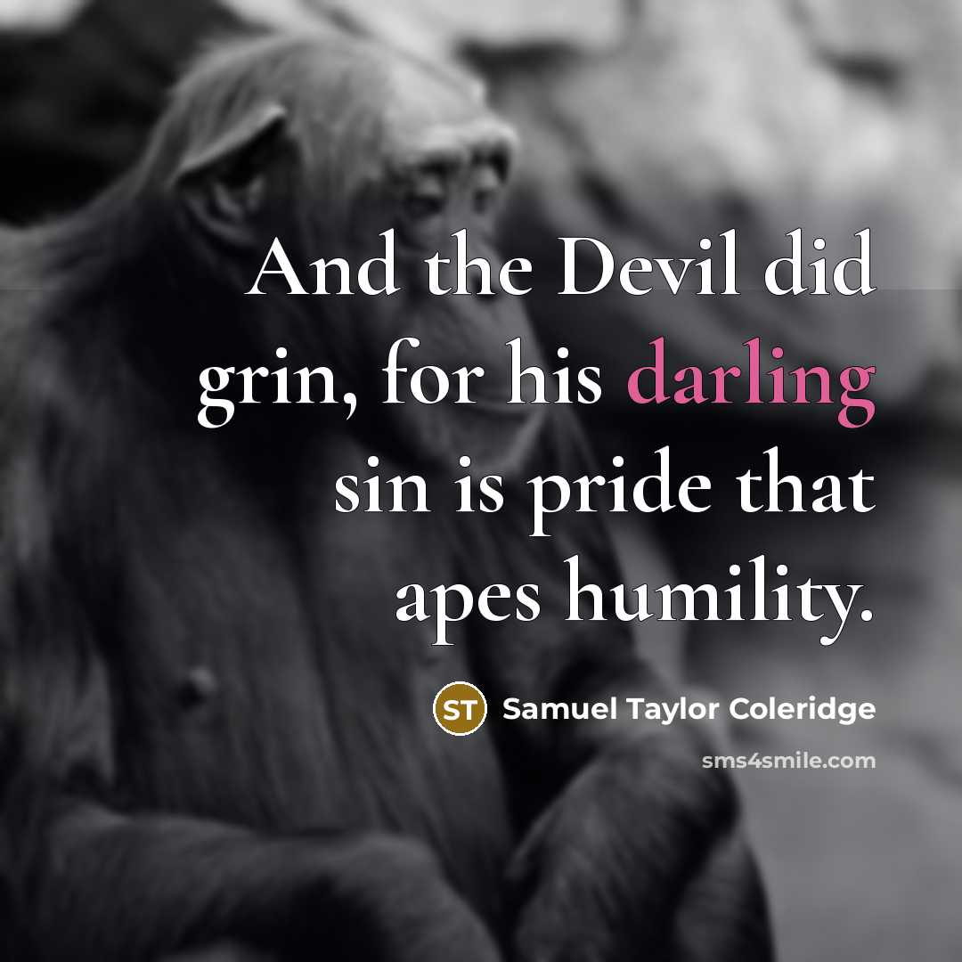 “And the Devil did grin, for his darling sin is…” quote by Samuel Taylor Coleridge