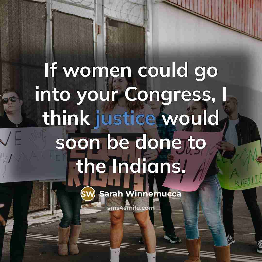 “If women could go into your Congress, I think justice…” quote by Sarah Winnemucca