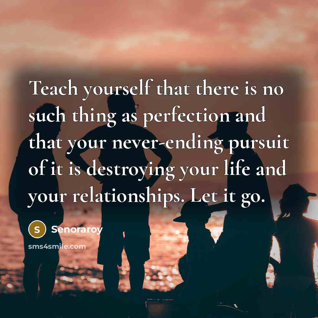 “Teach yourself that there is no such thing as perfection…” quote by Senoraroy