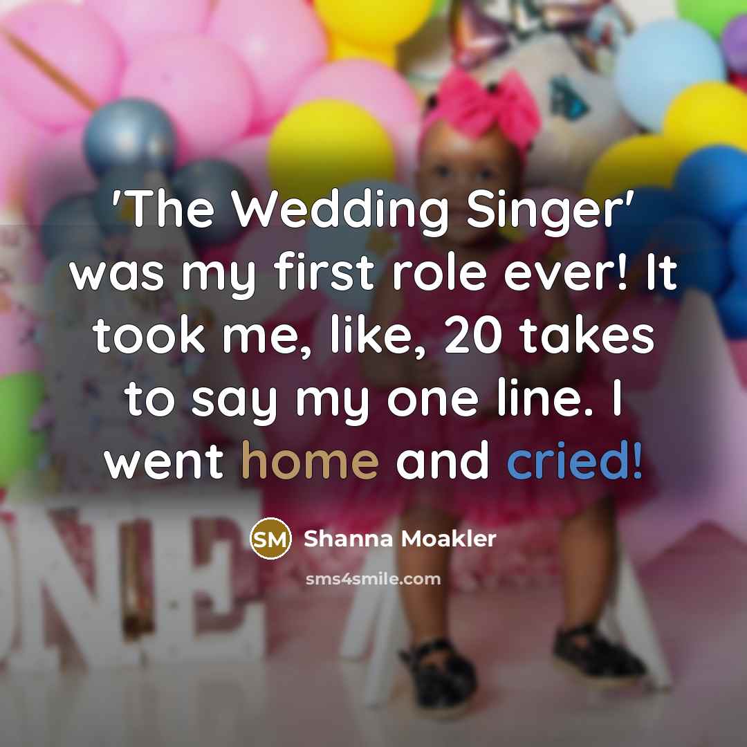 “'The Wedding Singer' was my first role ever! It took me, like, 20 takes to say my one line. I went home and cried!” quote by Shanna Moakler