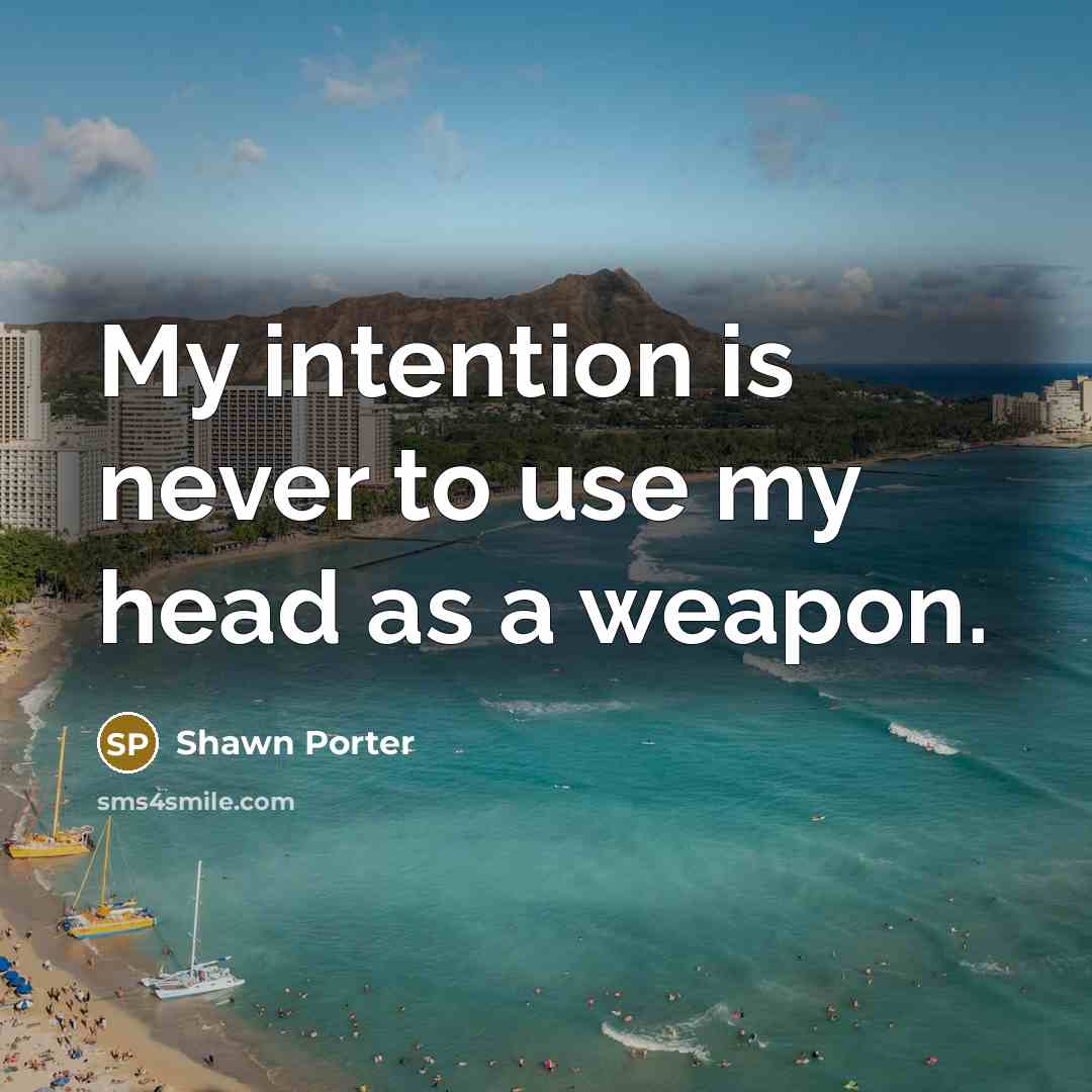 “My intention is never to use my head as a…” quote by Shawn Porter