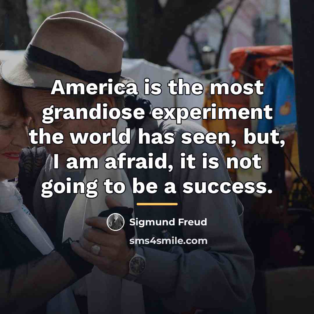 “America is the most grandiose experiment the world has seen,…” quote by Sigmund Freud