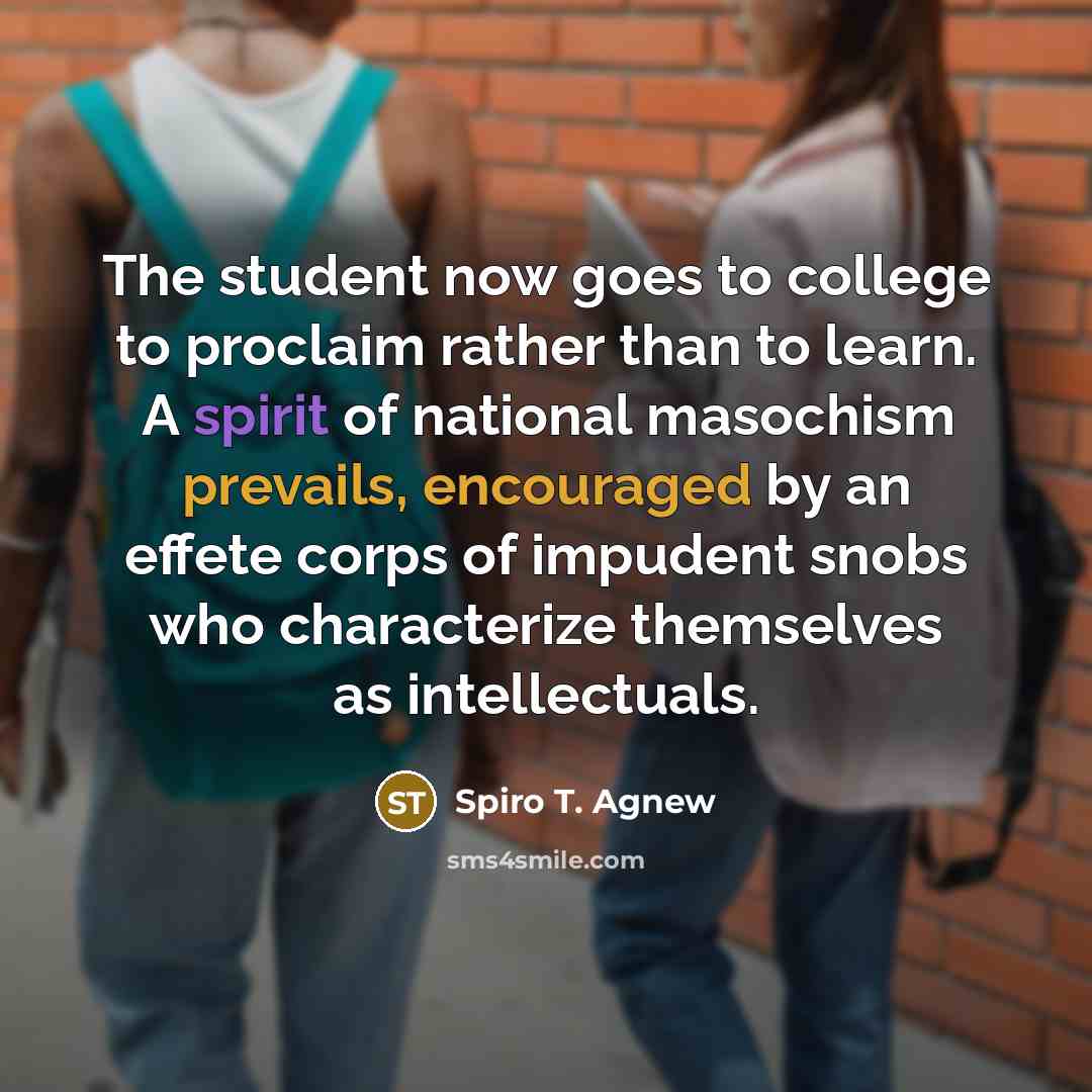 “The student now goes to college to proclaim rather than…” quote by Spiro T. Agnew