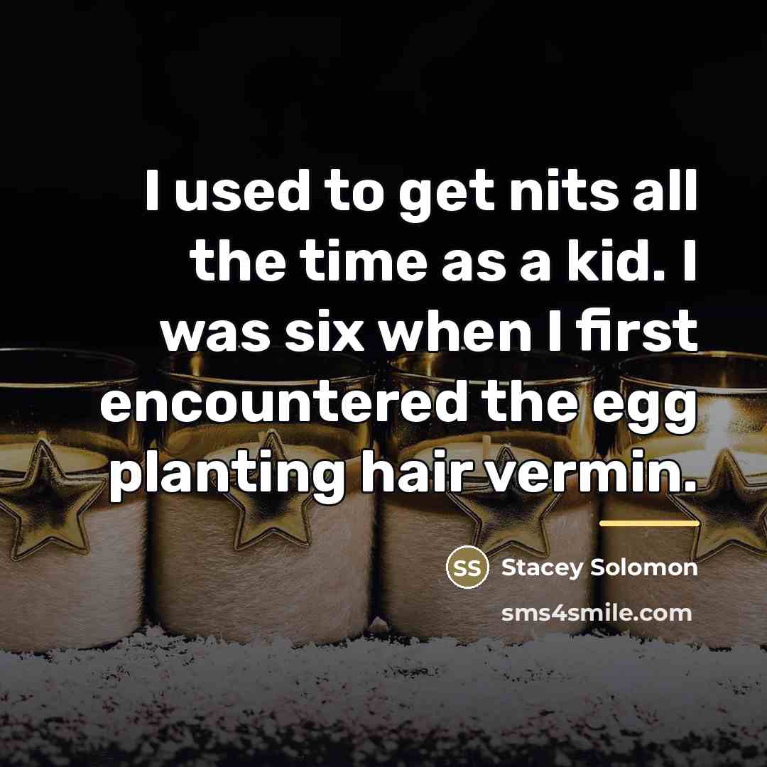 “I used to get nits all the time as a…” quote by Stacey Solomon