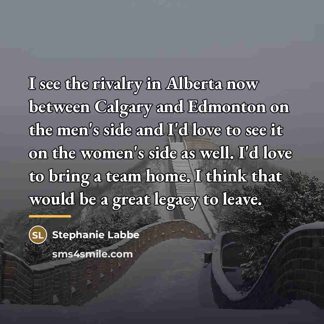 “I see the rivalry in Alberta now between Calgary and…” quote by Stephanie Labbe