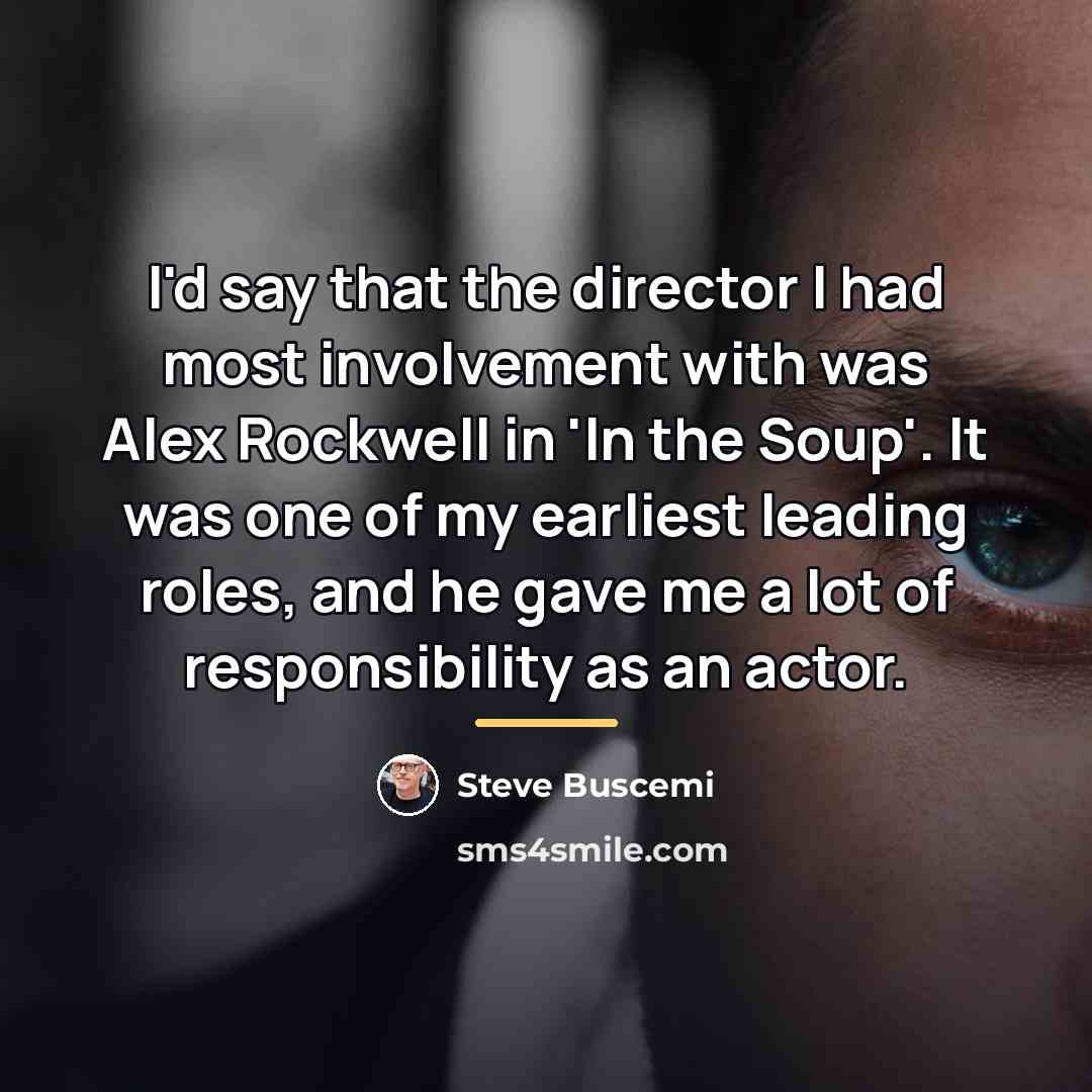 “I'd say that the director I had most involvement with…” quote by Steve Buscemi