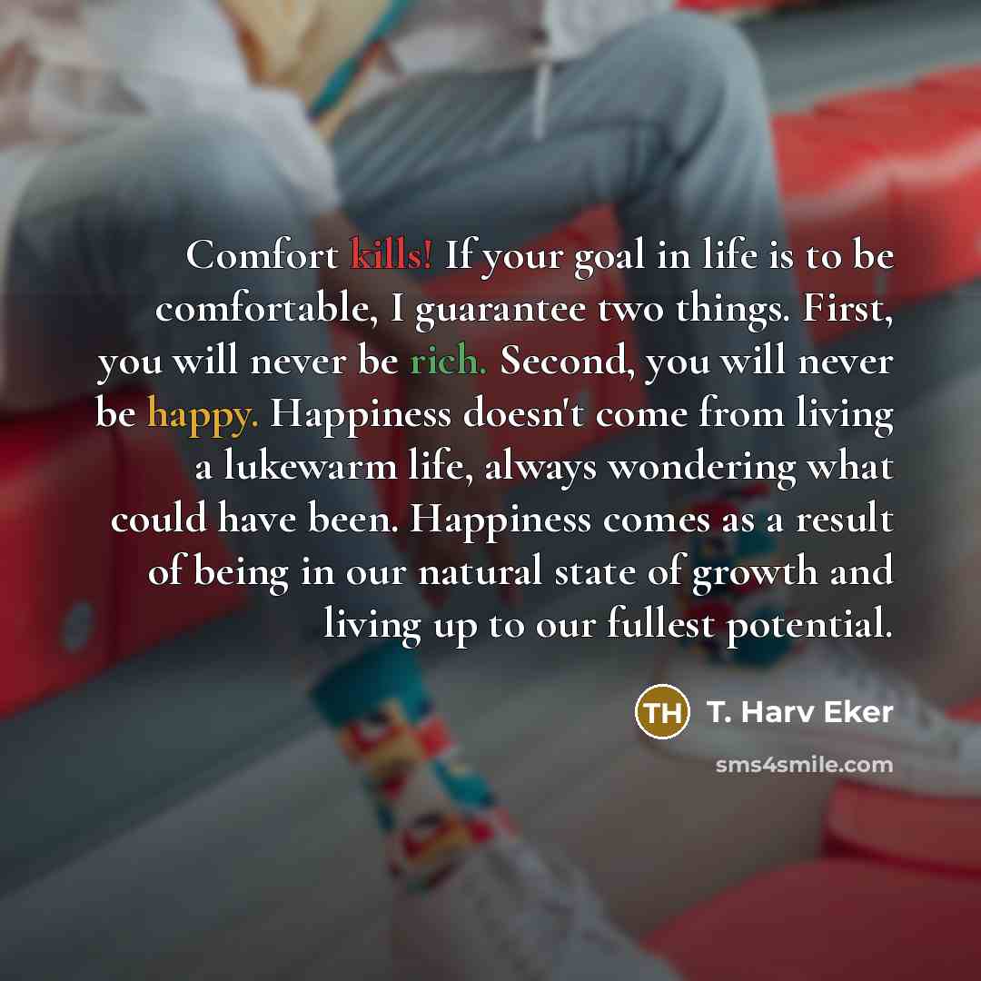 “Comfort kills! If your goal in life is to be…” quote by T. Harv Eker