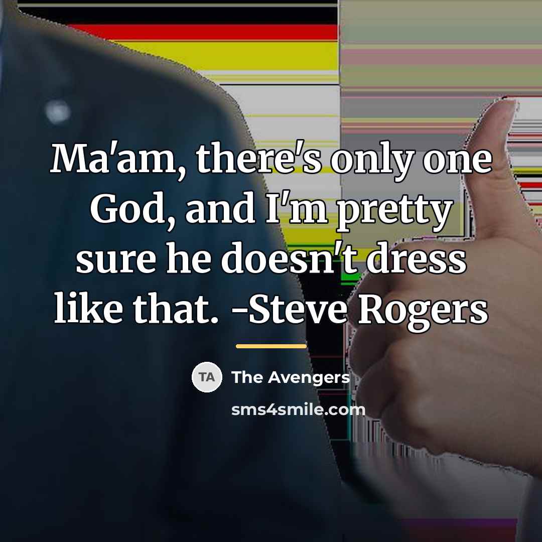 “Ma'am, there's only one God, and I'm pretty sure he…” quote by The Avengers