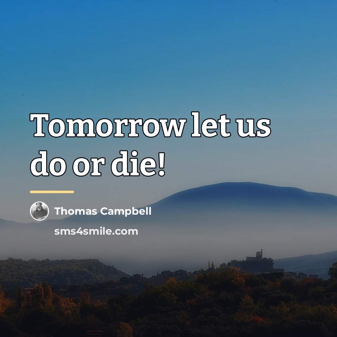 “Tomorrow let us do or die!…” quote by Thomas Campbell