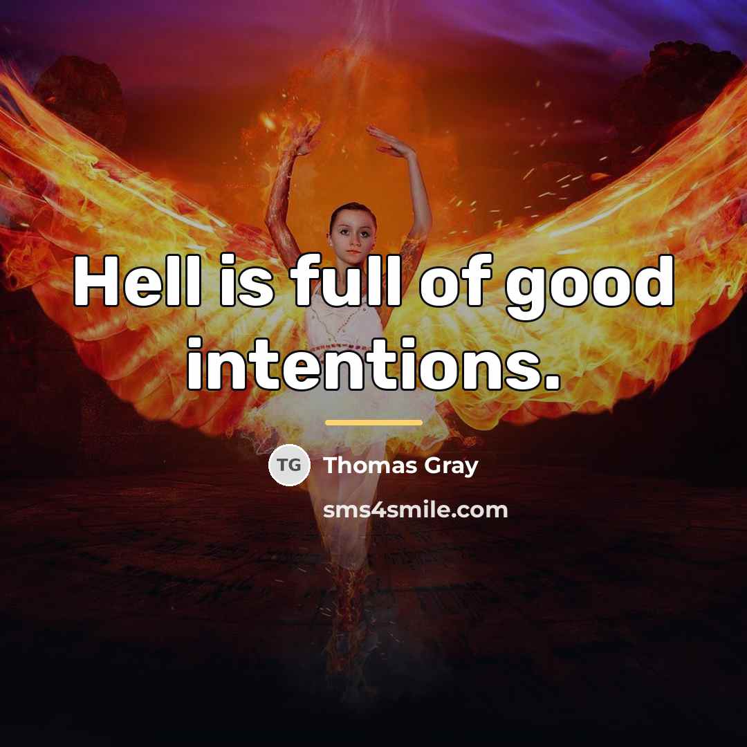 “Hell is full of good intentions.…” quote by Thomas Gray
