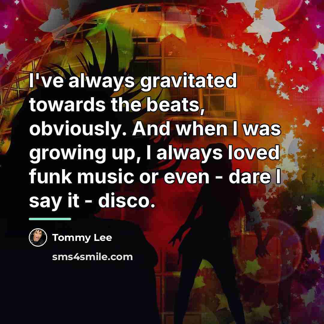 “I've always gravitated towards the beats, obviously. And when I…” quote by Tommy Lee