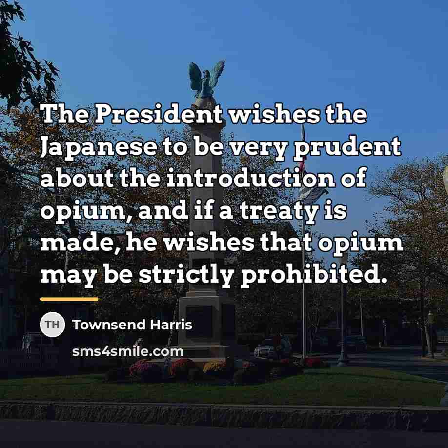 “The President wishes the Japanese to be very prudent about…” quote by Townsend Harris