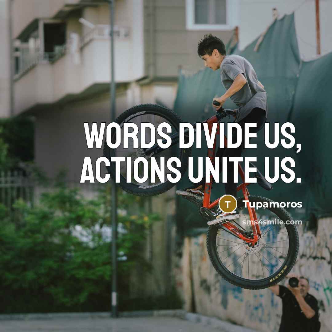 “Words divide us, actions unite us.” quote by Tupamoros