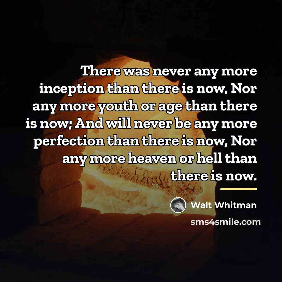 “There was never any more inception than there is now,…” quote by Walt Whitman