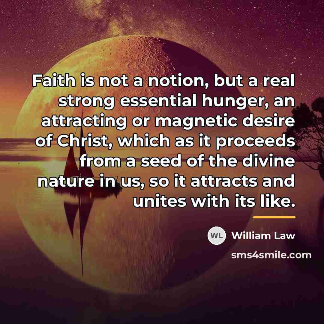 “Faith is not a notion, but a real strong essential…” quote by William Law