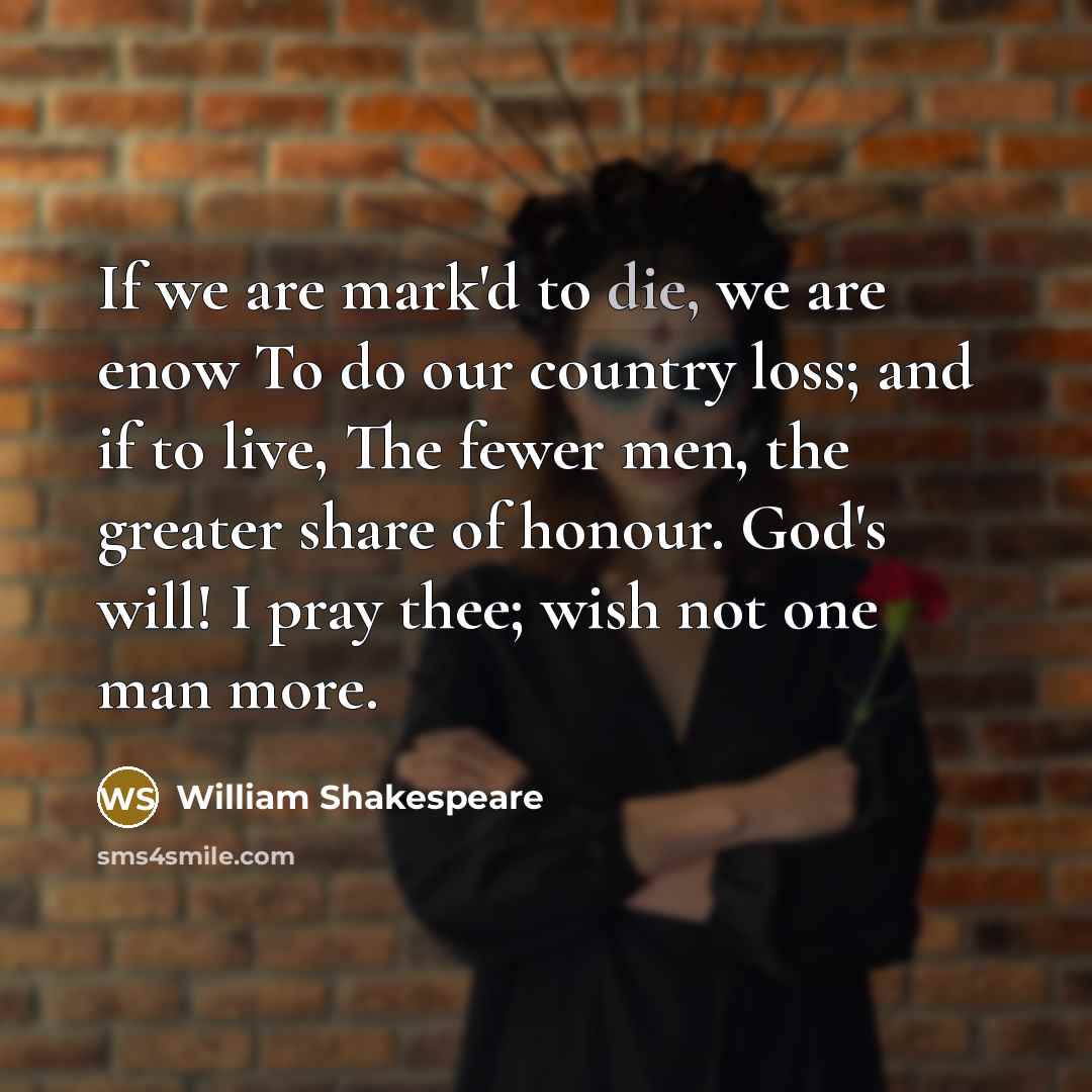 “If we are mark'd to die, we are enow To…” quote by William Shakespeare