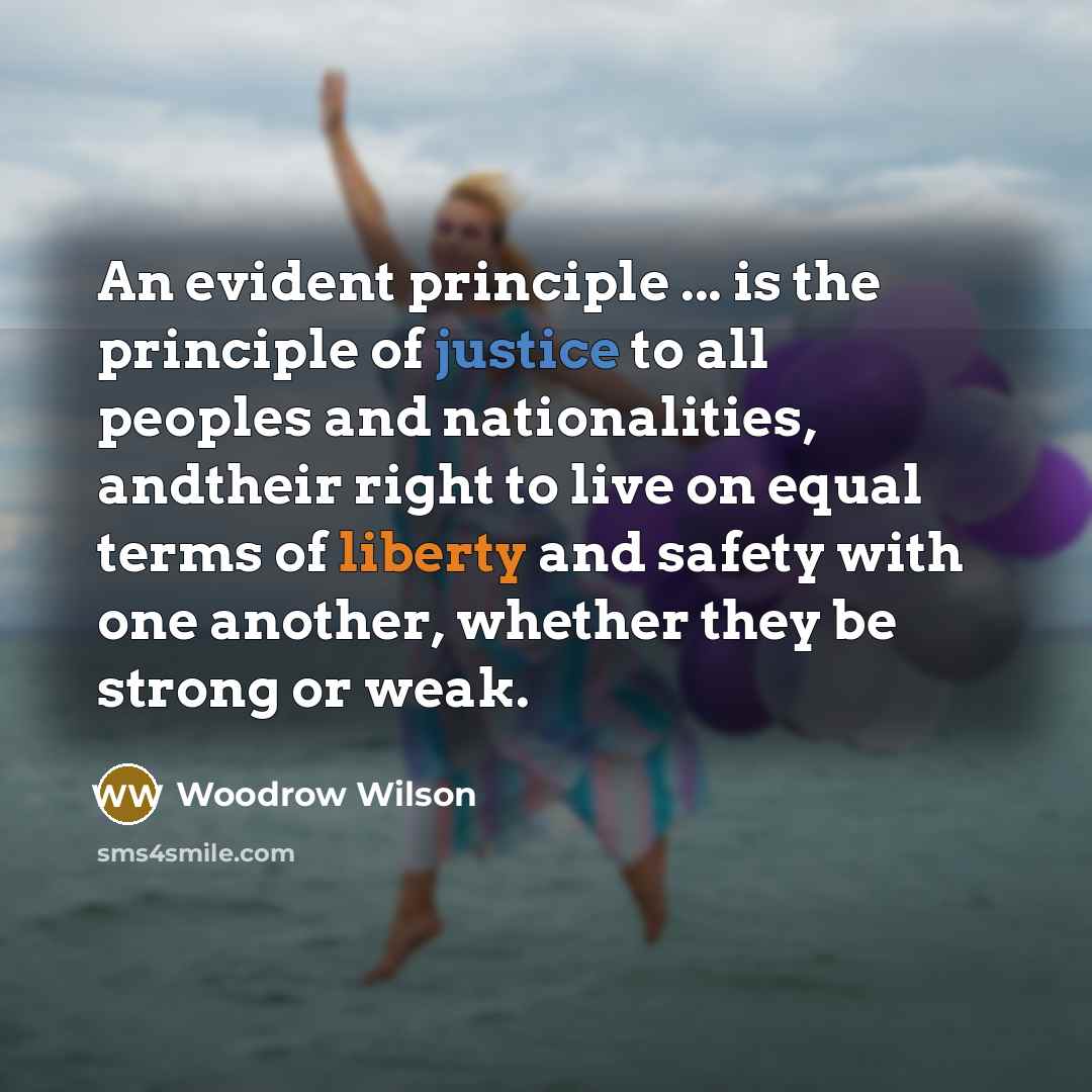 “An evident principle ... is the principle of justice to…” quote by Woodrow Wilson
