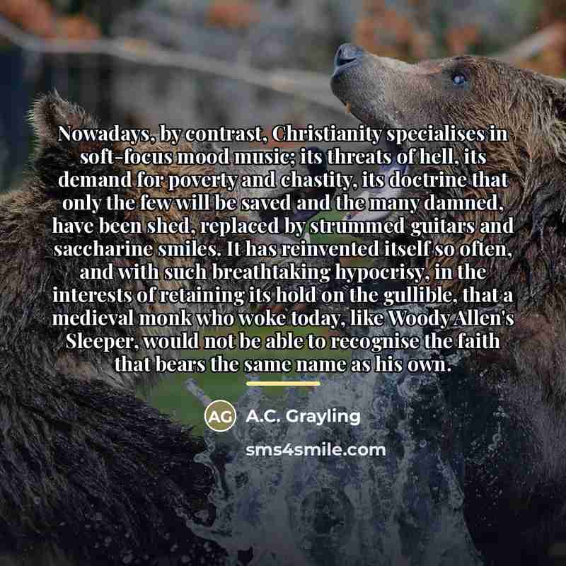 “Nowadays, by contrast, Christianity specialises in soft-focus mood music; its…” quote by A.C. Grayling