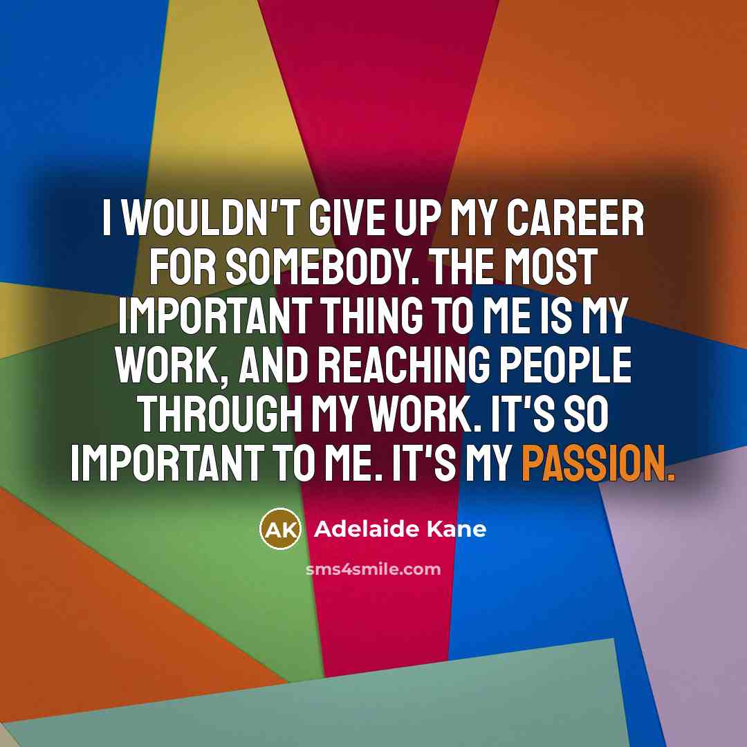“I wouldn't give up my career for somebody. The most…” quote by Adelaide Kane