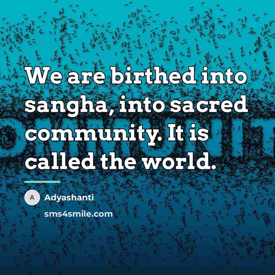 “We are birthed into sangha, into sacred community. It is…” quote by Adyashanti