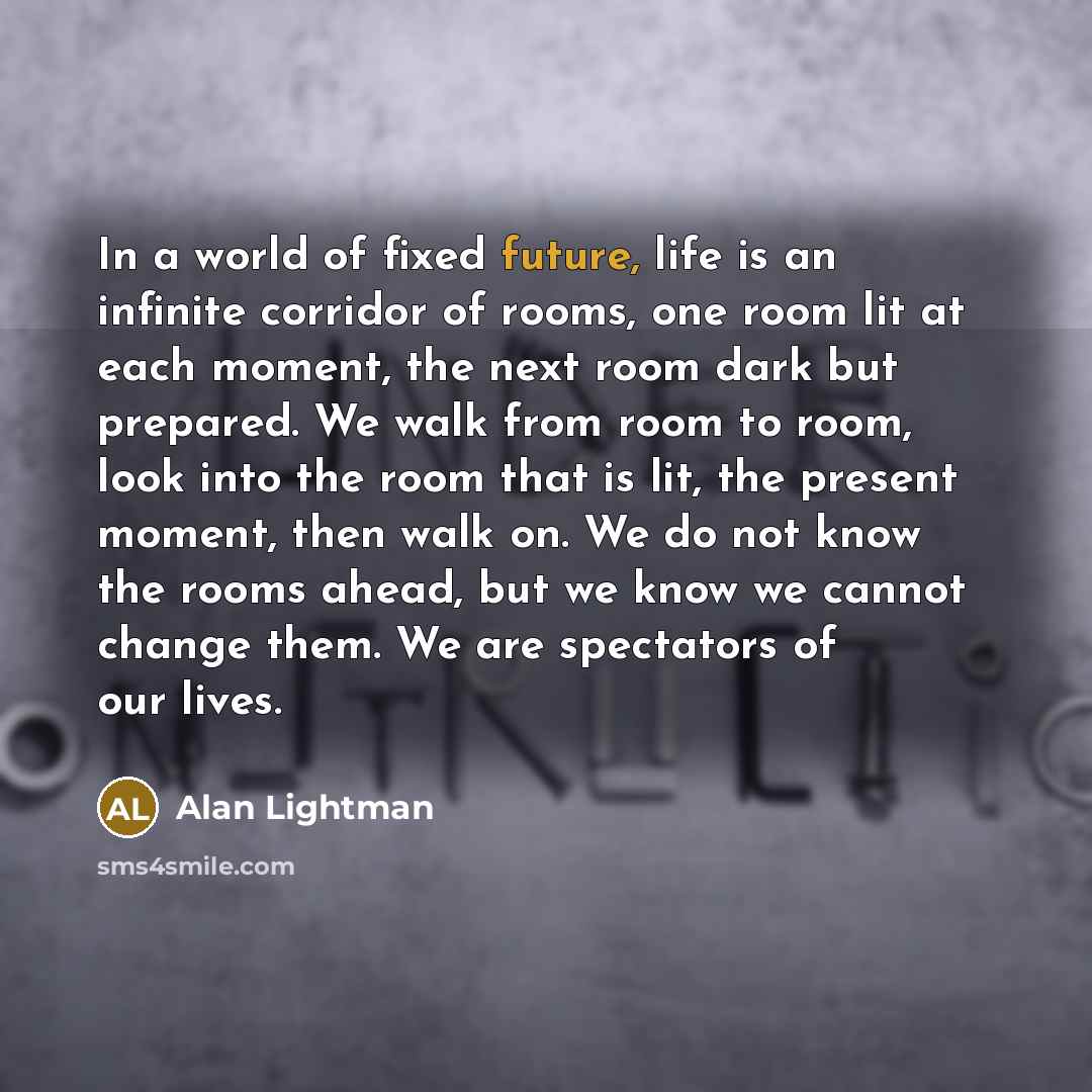 “In a world of fixed future, life is an infinite…” quote by Alan Lightman
